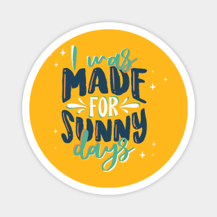 I was Made for sunny days Magnet